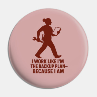 I Work Like I’m the Backup Plan Because I Am Strong Working Woman Design Pin