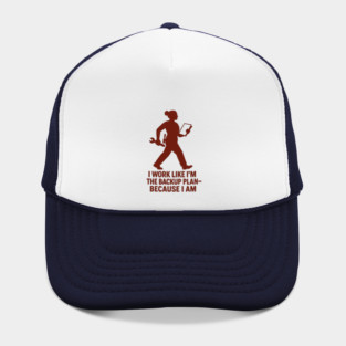 I Work Like I’m the Backup Plan Because I Am Strong Working Woman Design Hat