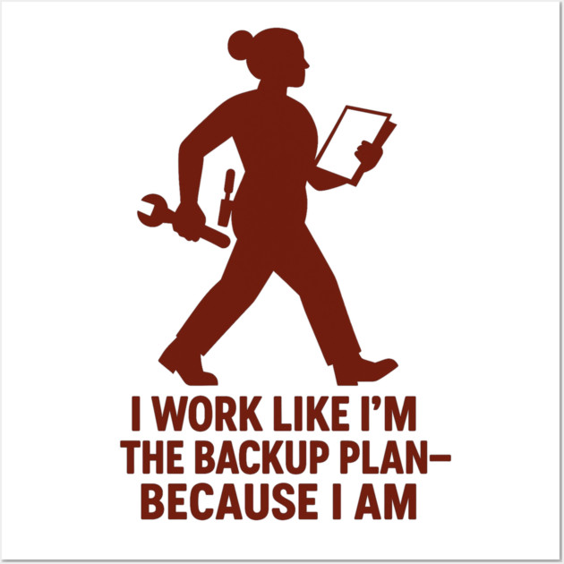 I Work Like I’m the Backup Plan Because I Am Strong Working Woman Design Wall Art by Anne Lee