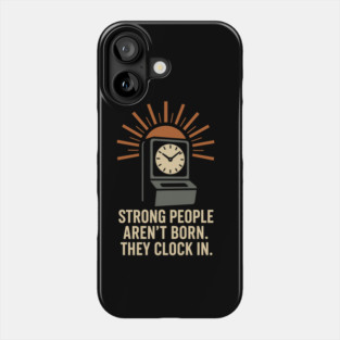 Strong People Aren’t Born They Clock In Vintage Work Ethic Motivational Design Phone Case