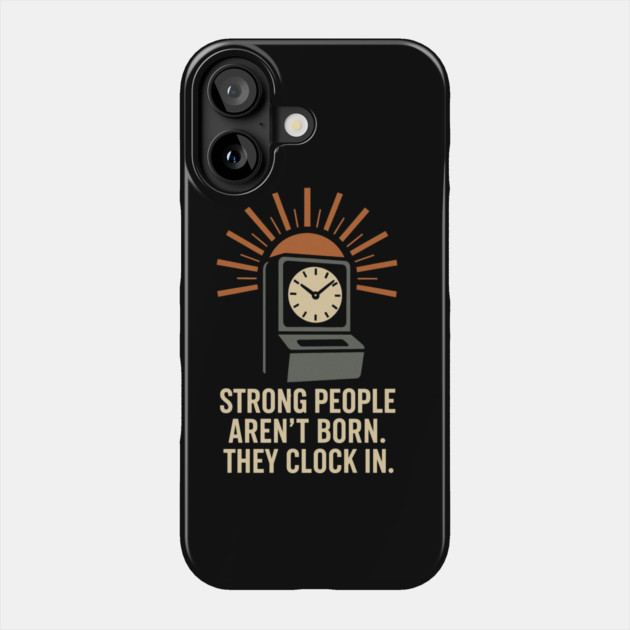 Strong People Aren’t Born They Clock In Vintage Work Ethic Motivational Design Phone Case by Anne Lee