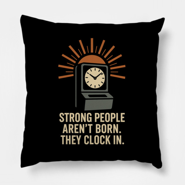 Strong People Aren’t Born They Clock In Vintage Work Ethic Motivational Design Pillow by Anne Lee
