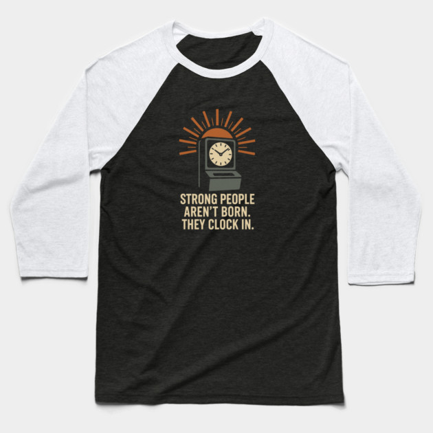 Strong People Aren’t Born They Clock In Vintage Work Ethic Motivational Design Baseball T-Shirt by Anne Lee