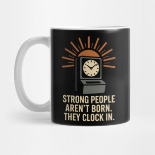 Strong People Aren’t Born They Clock In Vintage Work Ethic Motivational Design Mug