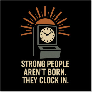 Strong People Aren’t Born They Clock In Vintage Work Ethic Motivational Design Posters and Art