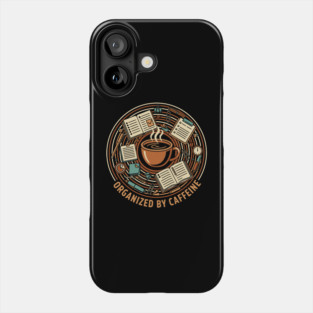 Organized By Caffeine – Desk Coffee Work Humor Phone Case