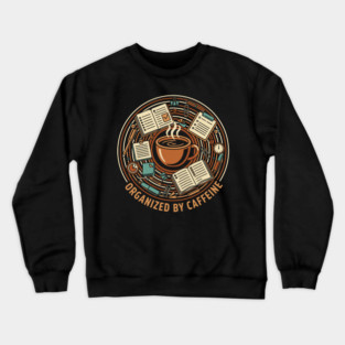 Organized By Caffeine – Desk Coffee Work Humor Crewneck Sweatshirt