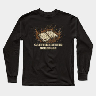Caffeine Meets Schedule – Planner Spill Work Humor Long Sleeve T-Shirt