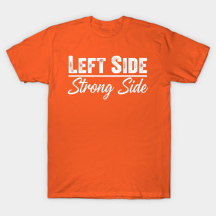 Left Side Strong Side T-Shirt