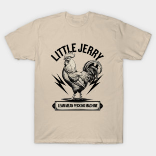LITTLE JERRY CHICKEN LEAN MEAN PECKING MACHINE T-Shirt