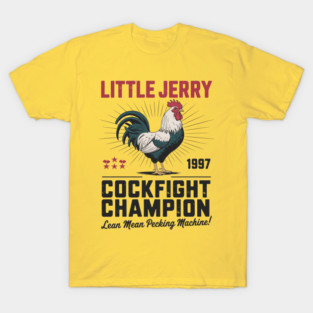 LITTLE JERRY COCKFIGHT CHAMPION - LEAN MEAN PECKING MACHINE T-Shirt
