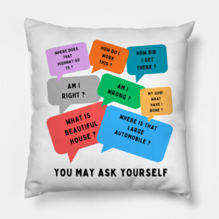 You may ask yourself Pillow