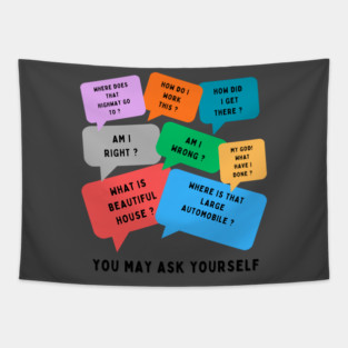 You may ask yourself Tapestry