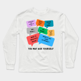 You may ask yourself Long Sleeve T-Shirt