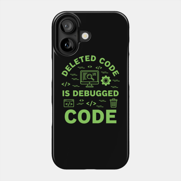 Deleted Code is Debugged Code Phone Case by enrynz
