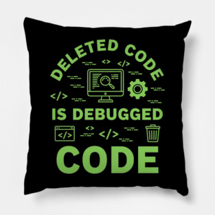 Deleted Code is Debugged Code Pillow
