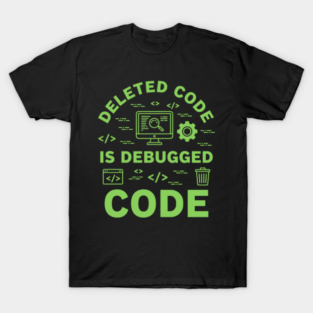 Deleted Code is Debugged Code T-Shirt by enrynz