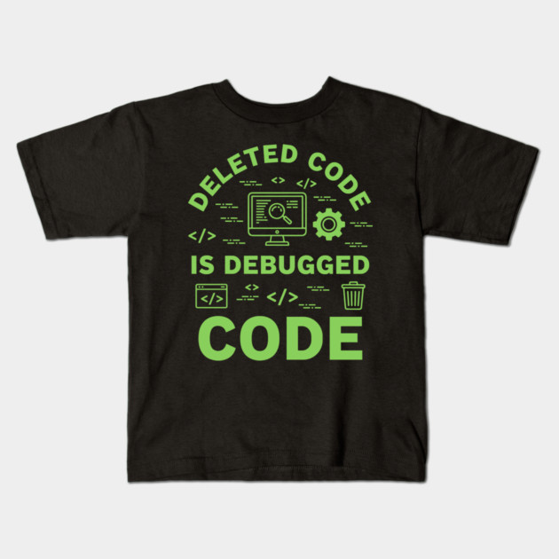 Deleted Code is Debugged Code Kids T-Shirt by enrynz