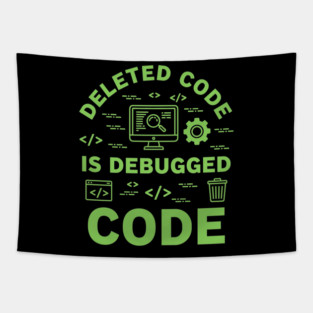 Deleted Code is Debugged Code Tapestry