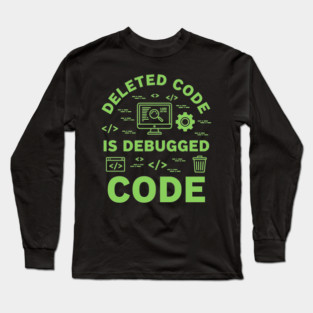 Deleted Code is Debugged Code Long Sleeve T-Shirt