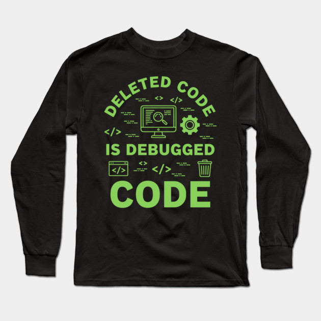 Deleted Code is Debugged Code Long Sleeve T-Shirt by enrynz