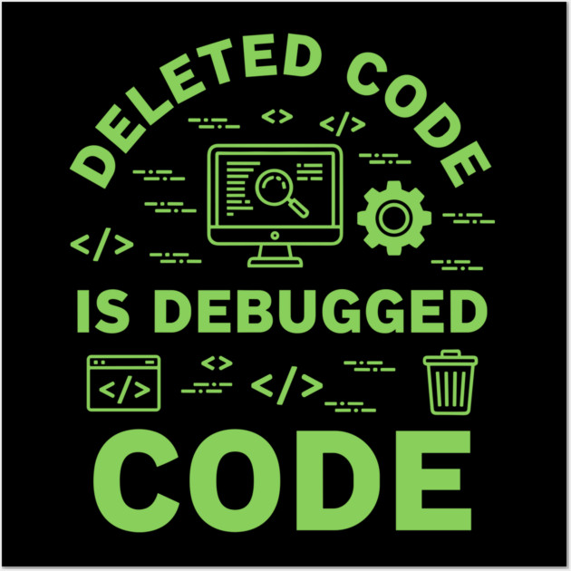 Deleted Code is Debugged Code Wall Art by enrynz