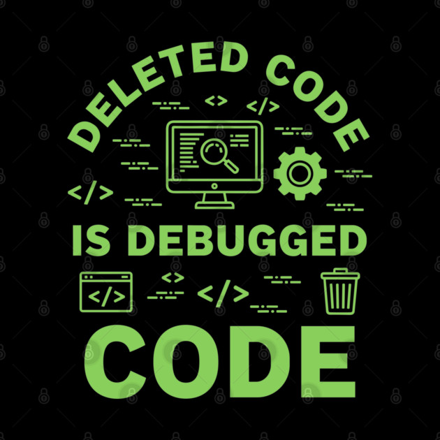 Deleted Code is Debugged Code by enrynz