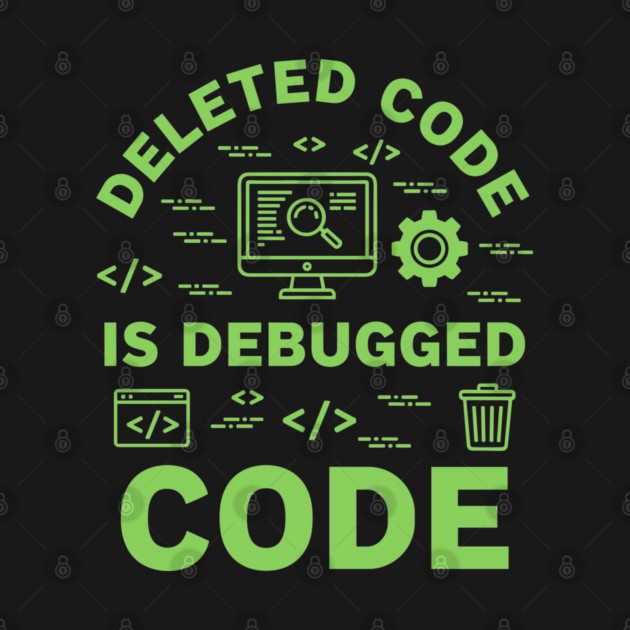 Deleted Code is Debugged Code by enrynz