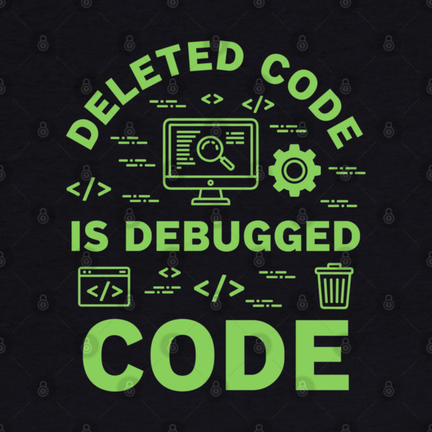 Deleted Code is Debugged Code by enrynz
