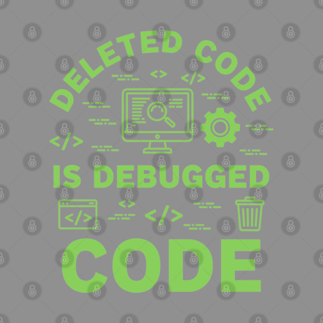 Deleted Code is Debugged Code by enrynz