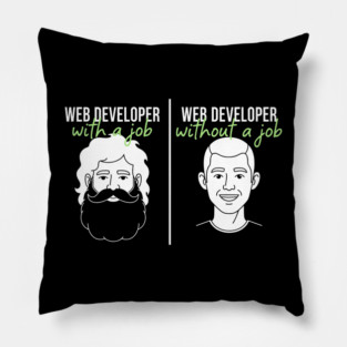 Hilarious Web Developer: With Job vs Without Meme Pillow