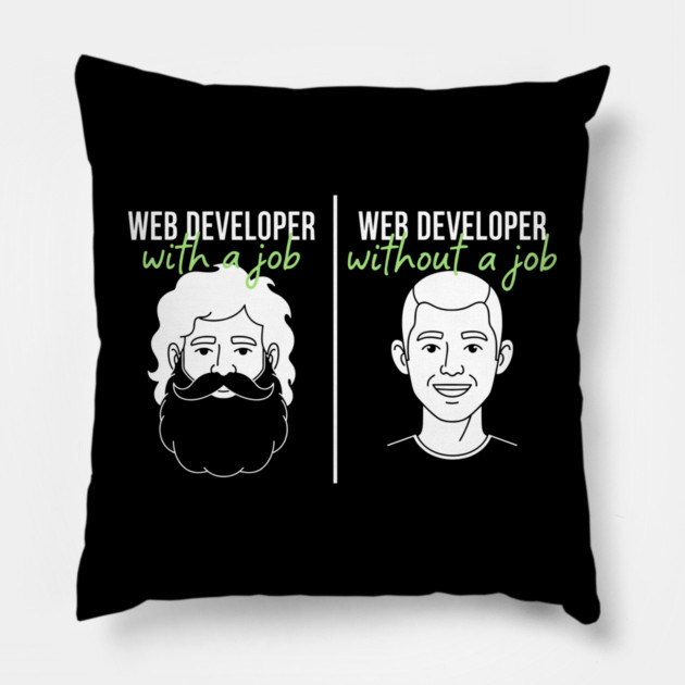 Hilarious Web Developer: With Job vs Without Meme Pillow by enrynz
