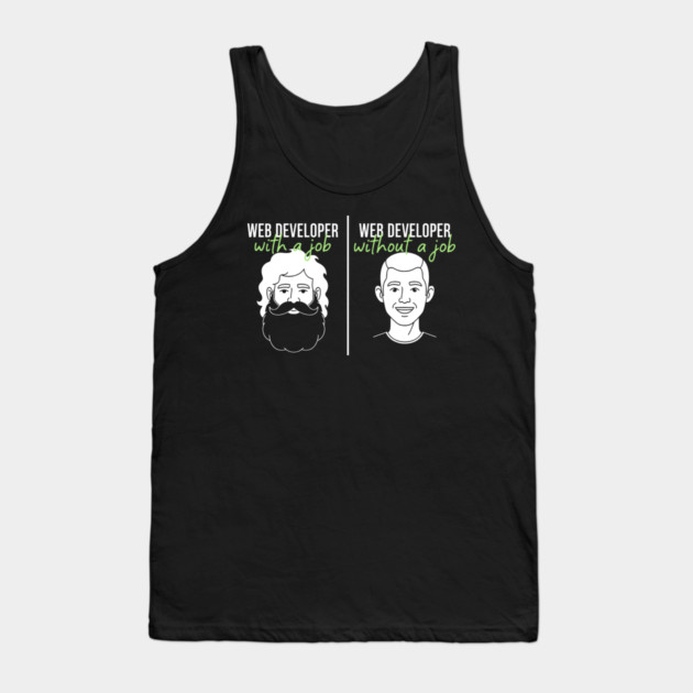 Hilarious Web Developer: With Job vs Without Meme Tank Top by enrynz