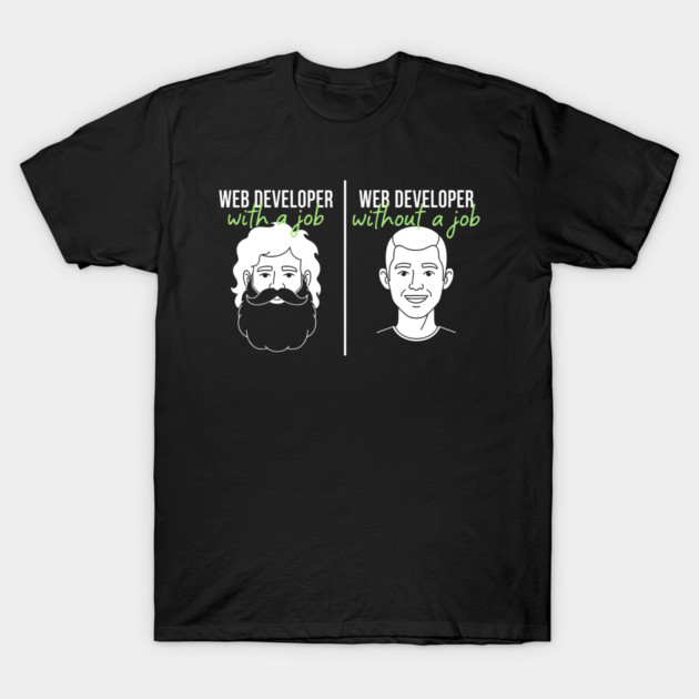 Hilarious Web Developer: With Job vs Without Meme T-Shirt by enrynz