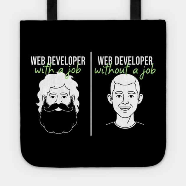 Hilarious Web Developer: With Job vs Without Meme Tote by enrynz