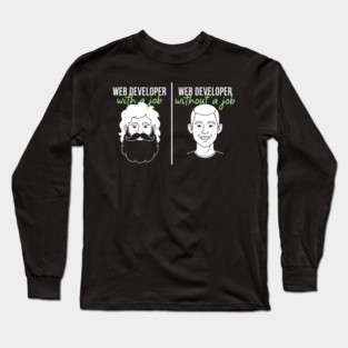 Hilarious Web Developer: With Job vs Without Meme Long Sleeve T-Shirt