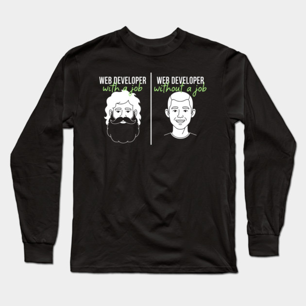 Hilarious Web Developer: With Job vs Without Meme Long Sleeve T-Shirt by enrynz