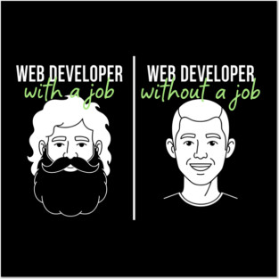 Hilarious Web Developer: With Job vs Without Meme Posters and Art