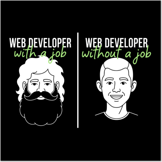 Hilarious Web Developer: With Job vs Without Meme Wall Art by enrynz