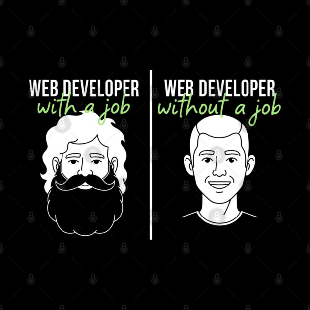 Hilarious Web Developer: With Job vs Without Meme by enrynz