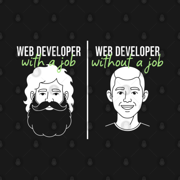 Hilarious Web Developer: With Job vs Without Meme by enrynz