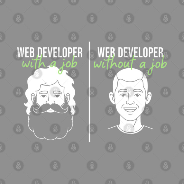 Hilarious Web Developer: With Job vs Without Meme by enrynz