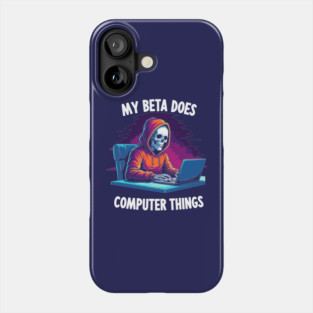 My Beta Does Computer Things Phone Case