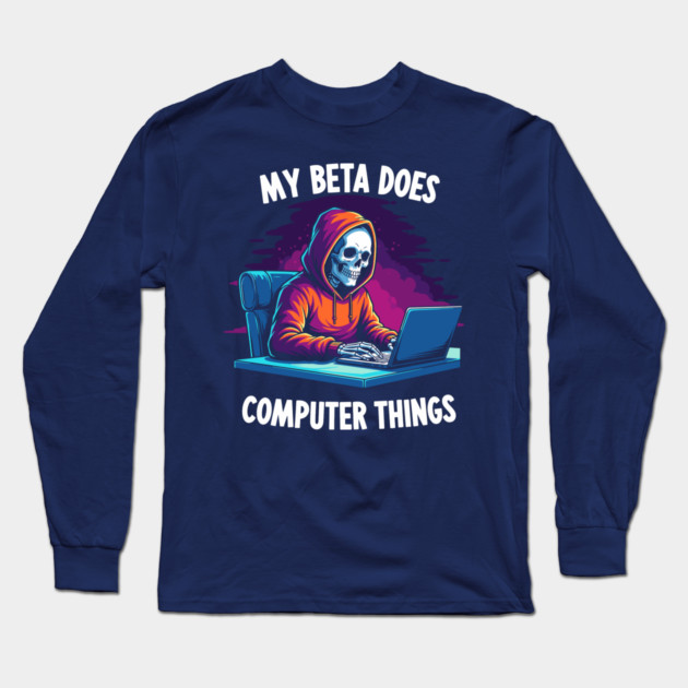 My Beta Does Computer Things Long Sleeve T-Shirt by enrynz