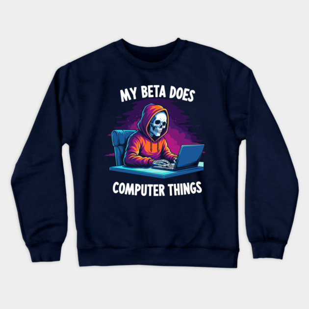 My Beta Does Computer Things Crewneck Sweatshirt by enrynz