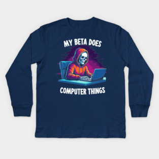 My Beta Does Computer Things Kids Long Sleeve T-Shirt