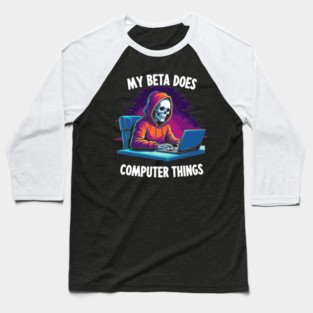 My Beta Does Computer Things Baseball T-Shirt