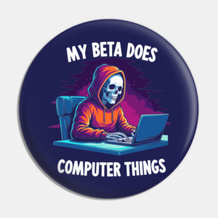 My Beta Does Computer Things Pin