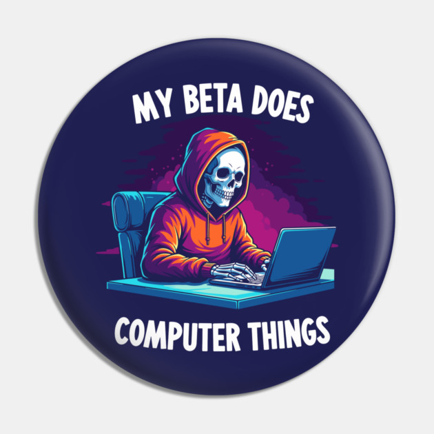 My Beta Does Computer Things Pin by enrynz