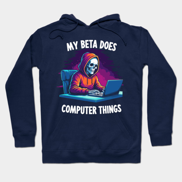 My Beta Does Computer Things Hoodie by enrynz
